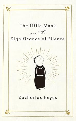 The Little Monk and the Significance of Silence by Zacharias Heyes