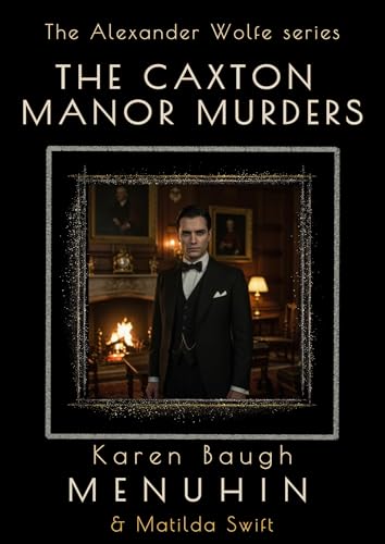 The Caxton Manor Murders : Book 1 Alexander Wolfe Series (The Alexander Wolfe Series)
