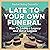 Late to Your Own Funeral: H...