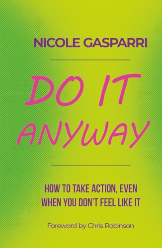 Do It Anyway: How To Take Action, Even When You Don't Feel Like It (Hardcover)