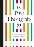 Two Thoughts: A Timeless Collection of Infinite Wisdom