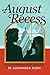 August Recess by Alexandra  Klein