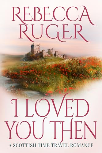 I Loved You Then: Far From Home: A Scottish Time-Travel Romance (Kindle Edition)