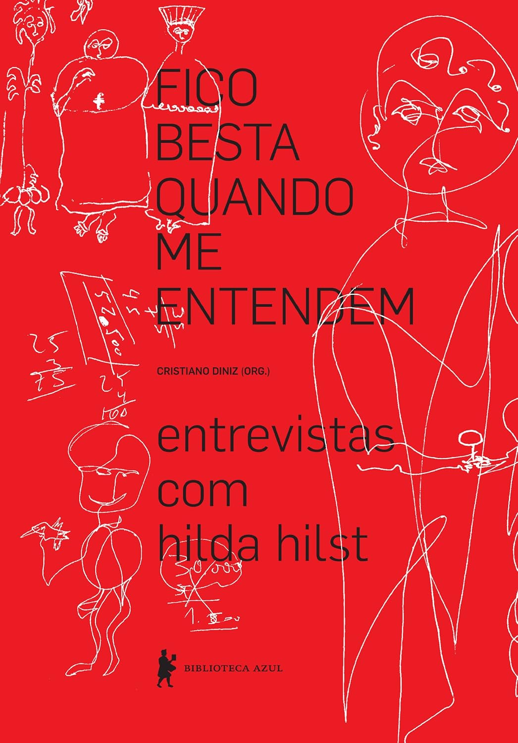 Fico besta quando me entendem: Entrevistas com Hilda Hilst (Hardcover)