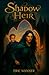 Shadow Heir by Eric Wanner Shadow Heir by Eric Wanner