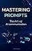 Mastering Prompts: The Art ...
