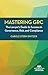 Mastering GRC: The Lawyer's Guide to Success in Governance, Risk, and Compliance