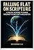 FALLING FLAT ON SCRIPTURE by DERRICK SCHIFFNER