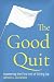 The Good Quit: Mastering th...