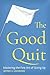 The Good Quit by Jeffrey A. Lockwood The Good Quit by Jeffrey A. Lockwood
