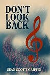 DON'T LOOK BACK by Sean Scott Griffin