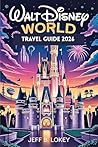 Book cover for WALT DISNEY WORLD TRAVEL GUIDE 2026: Hidden Secrets, Best Rides & Insider Tips For Every Park (The Lokey Travel Guide Series)
