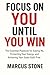 Focus on You Until You Win: The Essential Playbook for Saying No, Protecting Your Energy, and Achieving Your Goals Guilt-Free