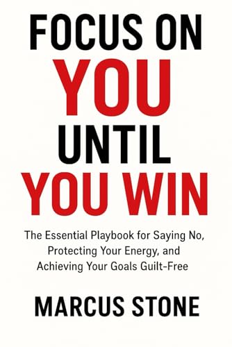 Focus on You Until You Win: The Essential Playbook for Saying No, Protecting Your Energy, and Achieving Your Goals Guilt-Free (Paperback)
