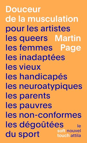 Douceur de la musculation: pour les artistes, les queers, les femmes, les inadaptées, les vieux, les handicapés, les neuroatypiques, les parents, les pauvres, les non-conformes, les dégoûtées du sport (Paperback)