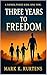 Three Years to Freedom by Mark K. Kurtens