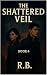 The Shattered Veil : Book 4...