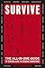 Survive: The All-In-One Guide to Staying Alive in Extreme Conditions