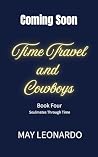 Time Travel and Cowboys (Soulmates Through Time #4) Time Travel and Cowboys (Soulmates Through Time #4)