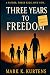 Three Years to Freedom by Mark K. Kurtens