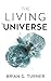 The Living Universe by Brian G. Turner The Living Universe by Brian G. Turner
