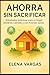 Ahorra Sin Sacrificar: Estr...