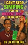 Book cover for I Can’t Stop Simping for the Biggest Thot in My City