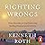 Righting Wrongs: Three Decades on the Front Lines Battling Abusive Governments