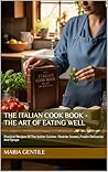 THE ITALIAN COOK BOOK - The Art of Eating Well (Illustrated Edition): Practical Recipes Of The Italian Cuisine - Pastries Sweets, Frozen Delicacies And Syrups THE ITALIAN COOK BOOK - The Art of Eating Well (Illustrated Edition): Practical Recipes Of The Italian Cuisine - Pastries Sweets, Frozen Delicacies And Syrups