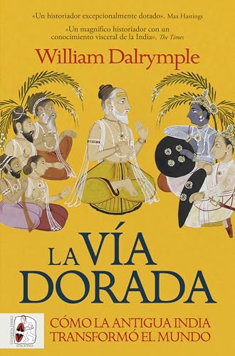La vía dorada: Cómo la India antigua transformó el mundo (Historia Moderna) (Spanish Edition)