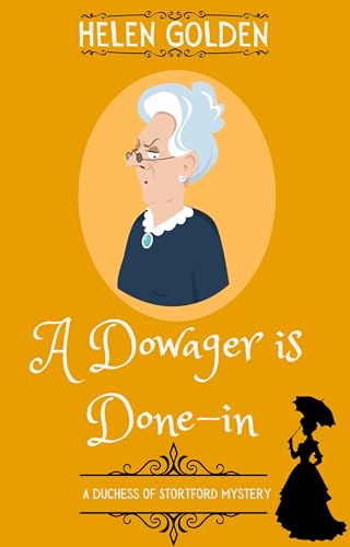 A Dowager is Done In (A Duchess of Stortford Mystery): A Victorian whodunnit with a hint of humour (The Duchess of Stortford Mysteries Book 3)