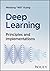 Deep Learning: Principles and Implementations