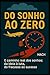 Do Sonho ao Zero: A estrada real dos sonhos: da ideia à luta, do fracasso ao sucesso. (Portuguese Edition)