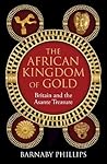 The African Kingdom of Gold: Britain and the Asante Treasure