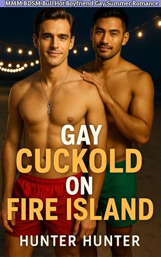 Gay Cuckold on Fire Island: An MMM BDSM Bull Hot Boyfriend Gay Summer Romance (The Hot Boyfriend Series: An MMM Gay Cuckold Romance Book 1)