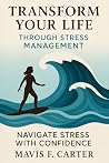 Transform Your Life Through Stress Management: Navigate Stress with Confidence