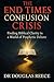 End Times Confgusion Crisis...