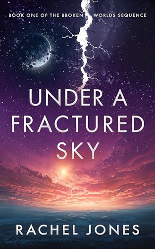 Under a Fractured Sky (The Broken Worlds Sequence Book 1)