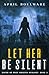 Let Her Be Silent by April Boulware Let Her Be Silent by April Boulware