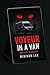 VOYEUR IN A VAN: Van Life T...