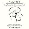Sub Talk: Deep Relaxation Subconscious Talk - Volume Three and Four - Positive and a Beautiful World