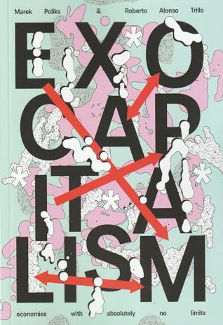 Exocapitalism: Economies with Absolutely No Limits