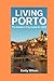 Living Porto: The Insider’s...