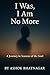 “I Was, I Am No More”