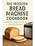 THE MODERN BREAD MACHINE COOKBOOK by YUL MENG