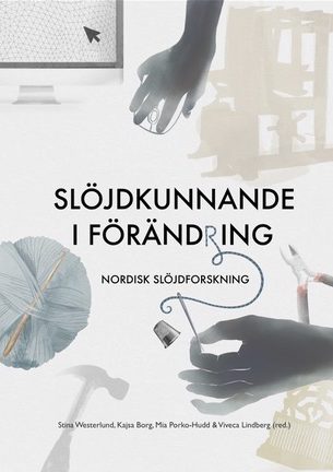 Slöjdkunnande i förändring : nordisk slöjdforskning
