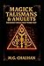 Magick Talismans & Amulets - The Secret Spells That Work Fast by M G Chauhan
