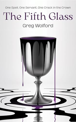 The Fifth Glass: A Fantasy of Forbidden Magic, Memory, and Rebellion (Kindle Edition)