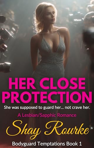 Her Close Protection: A Lesbian/Sapphic Romance (Bodyguard Temptations Book 1)