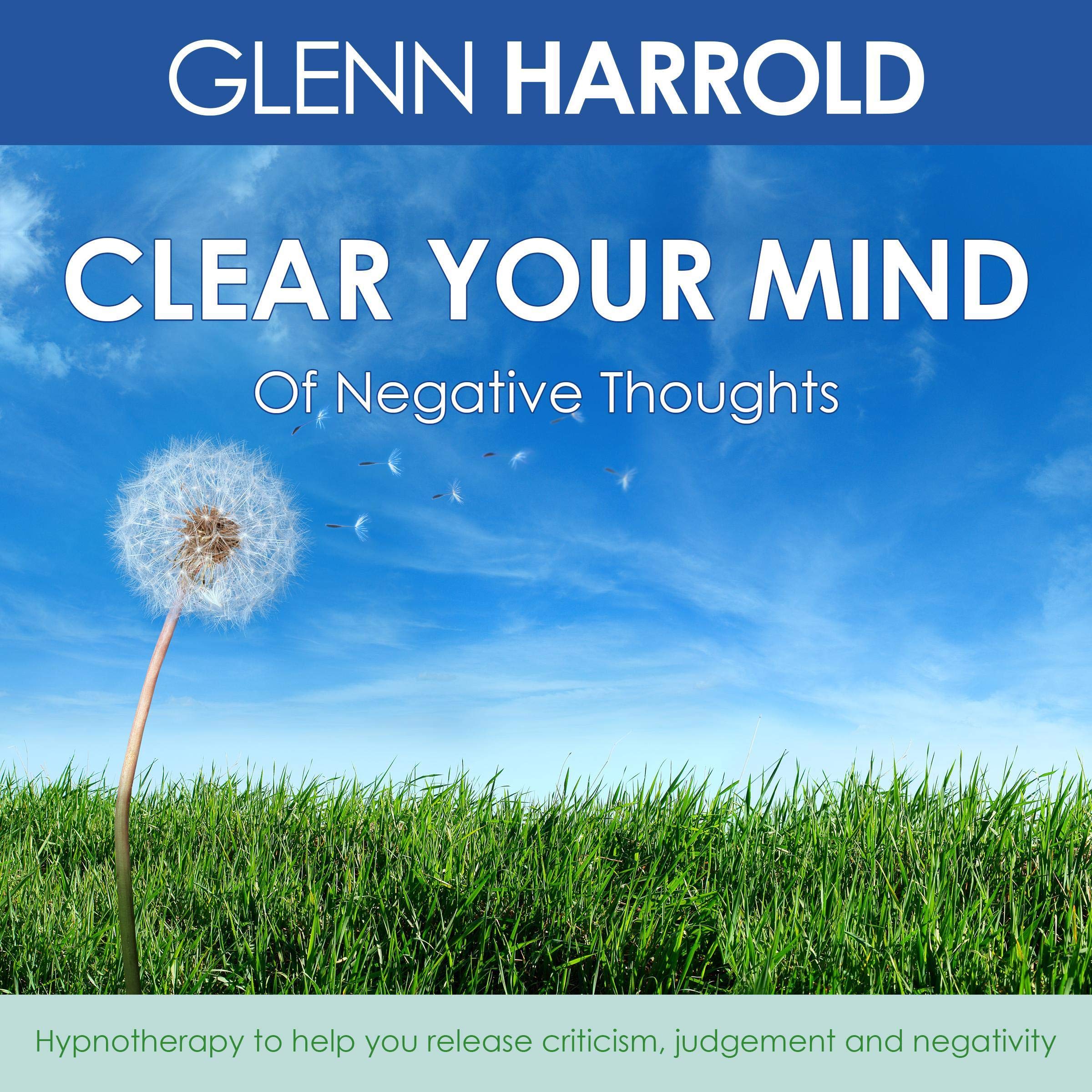 Clear Your Mind of Negative Thoughts: Hypnotherapy to Help You Release Criticism, Judgement and Negativity (Audible Audio)